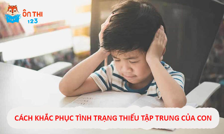 CÁCH KHẮC PHỤC TÌNH TRẠNG THIẾU TẬP TRUNG CỦA CON