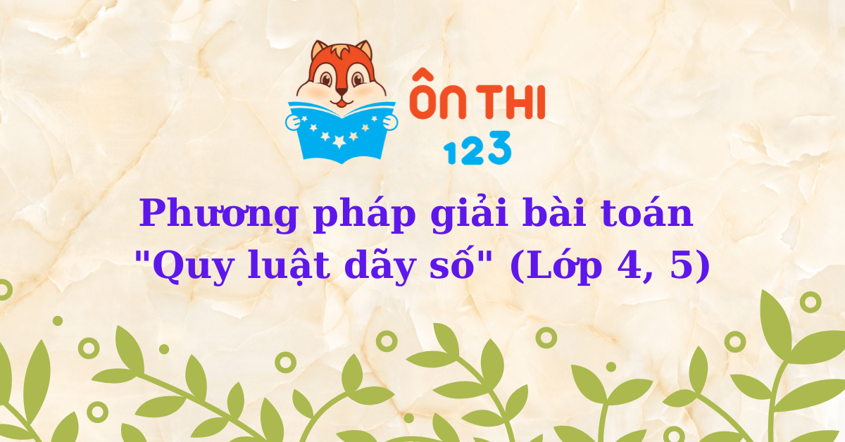 [Toán 4, 5] Phương pháp và dạng bài thường gặp về quy luật dãy số