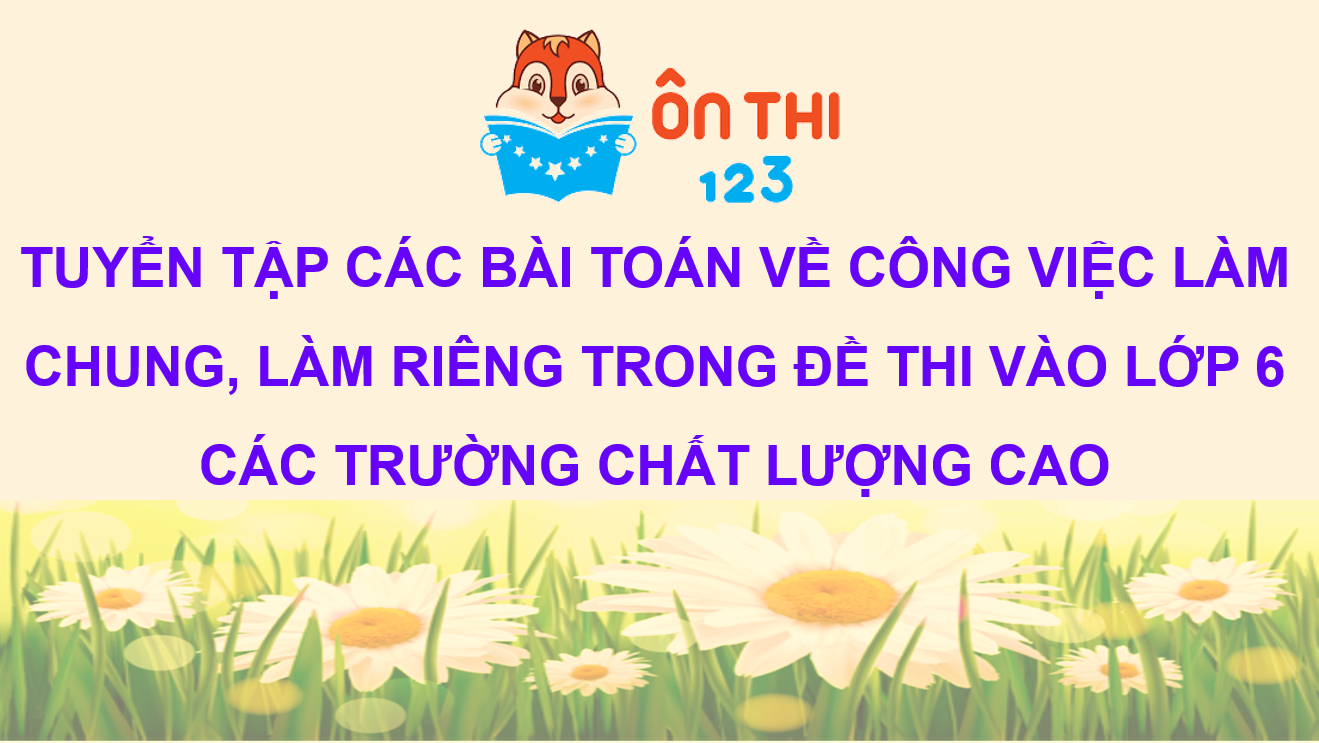 [TOÁN 5] TUYỂN TẬP CÁC BÀI TOÁN VỀ CÔNG VIỆC LÀM CHUNG, LÀM RIÊNG TRONG ...