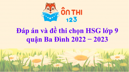 Đề và đáp án đề thi chọn HSG lớp 9 quận Ba Đình 2022 - 2023