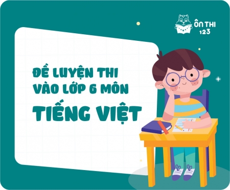 Đề luyện thi vào lớp 6 môn Tiếng Việt