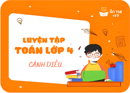 Luyện tập Toán lớp 4 - Chương trình CÁNH DIỀU