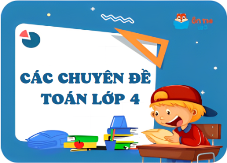 Các chuyên đề Toán lớp 4