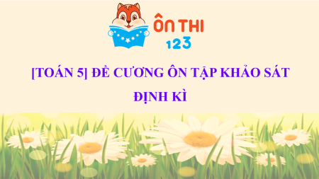 [TOÁN ] ĐỀ CƯƠNG ÔN TẬP KHẢO SÁT ĐỊNH KÌ (Đề cương ôn tập gồm dạng: Tỉ số phần trăm; Diện tích hình tam giác - hình thang; Hình tròn - hình khối hộp)