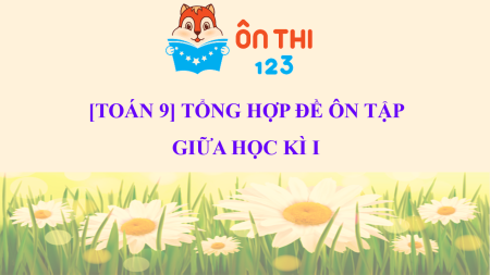 [TOÁN 9] TỔNG HỢP ĐỀ ÔN TẬP GIỮA HỌC KÌ I