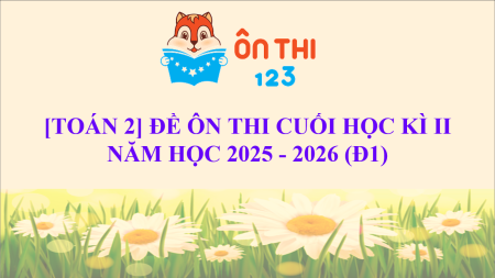 [TOÁN 2] ĐỀ ÔN THI CUỐI HỌC KÌ II NĂM HỌC 2025 - 2026 (Đ2) (theo chương trình SGK mới)