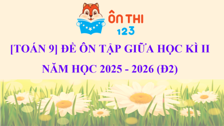 [TOÁN 9] ĐỀ ÔN TẬP GIỮA HỌC KÌ II NĂM HỌC 2025 - 2026 (Đ2)