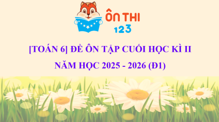 [TOÁN 6] ĐỀ ÔN TẬP CUỐI HỌC KÌ II NĂM HỌC 2025 - 2026 (Đ1)