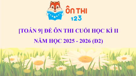 [TOÁN 9] ĐỀ ÔN TẬP CUỐI HỌC KÌ II NĂM HỌC 2025 - 2026 (Đ2)