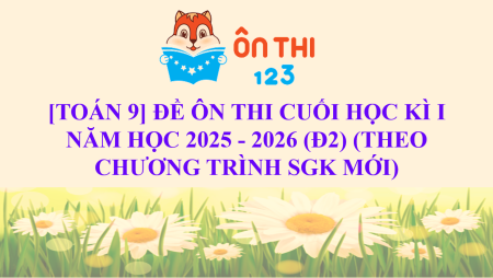 [TOÁN 9] ĐỀ ÔN TẬP CUỐI HỌC KÌ I NĂM HỌC 2025 - 2026 (Đ2)